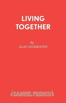 Alan Ayckbourn - Living Together, Häftad