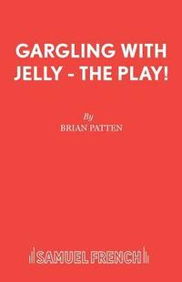 bokomslag Gargling with Jelly - The Play!