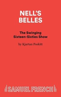 bokomslag Nell's Belles - The Swinging Sixteen-Sixties Show