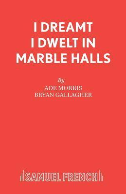 I Dreamt I Dwelt in Marble Halls 1