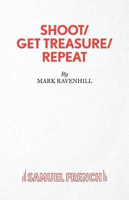 Mark Ravenhill - Shoot/ Get Treasure/ Repeat, Häftad