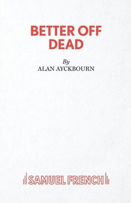 Alan Ayckbourn - Better Off Dead, Häftad