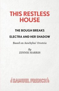 bokomslag This Restless House, Pts. Two & Three: The Bough Breaks / Electra and Her Shadow