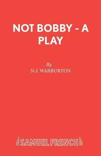 bokomslag Not Bobby - A Play