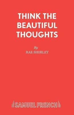 Rae Shirley - Think the Beautiful Thoughts, Häftad