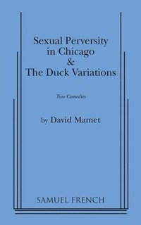 bokomslag "Sexual Perversity in Chicago" and "the Duck Variations": Two Plays