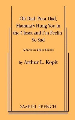 Arthur L. Kopit, Arthur L. Kopit, Arthur L Kopit - Oh Dad, Poor Dad, Mamma's Hung You in the Closet and I'm Feelin' So Sad, Häftad