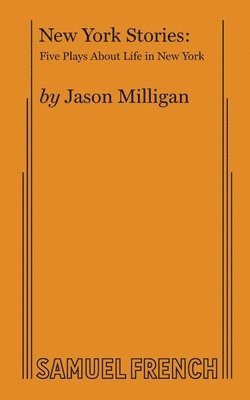 Jason Milligan - New York Stories: Five Plays about Life in New York, Häftad