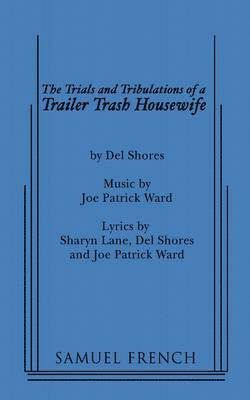 Del Shores, Joe Patrick Ward - Trials and Tribulations of a Trailer Trash Housewife, Häftad