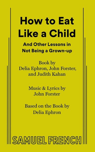 John Forster, Delia Ephron, Judith Kahan - How to Eat Like a Child, Häftad
