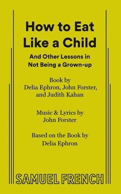 John Forster, Delia Ephron, Judith Kahan - How to Eat Like a Child, Häftad