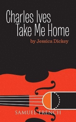Jessica Dickey - Charles Ives, Take Me Home, Häftad