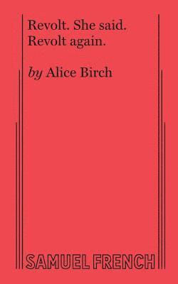 Alice Birch - Revolt. She Said. Revolt Again., Häftad