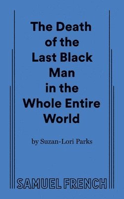 Suzan-Lori Parks - Death of the Last Black Man in the Whole Entire World Aka the Negro Book of the Dead, Häftad
