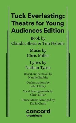 Claudia Shear, Chris Miller, Nathan Tysen - Tuck Everlasting: Theatre for Young Audiences Edition, Häftad