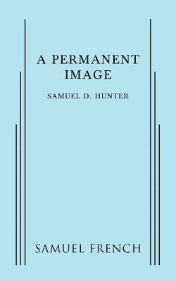 Samuel D Hunter, Samuel D. Hunter, Samuel D Hunter - Permanent Image, Häftad