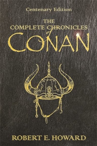 Robert E Howard, Stephen Jones - Complete Chronicles Of Conan, Inbunden