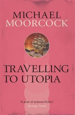 Michael Moorcock - Travelling to Utopia, Häftad
