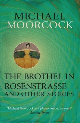 Michael Moorcock - Brothel in Rosenstrasse and Other Stories, Häftad