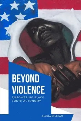 Alyssa Mileham - Beyond Violence Empowering Black Youth Autonomy, Häftad. Tillgänglighet: Lägg i varukorg