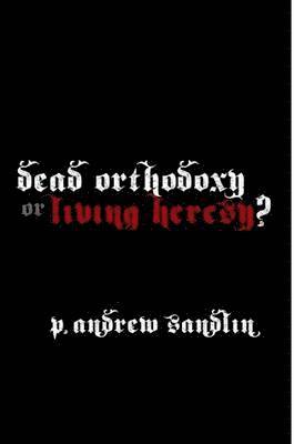 bokomslag Dead Orthodoxy or Living Heresy?