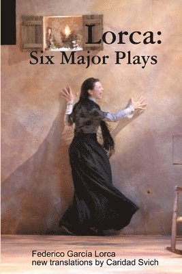 Caridad Svich - Lorca: Six Major Plays, Häftad