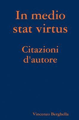 In Medio Stat Virtus: Citazioni D'autore 1