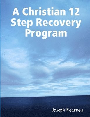 Joseph Kearney - Christian 12 Step Recovery Program, Häftad