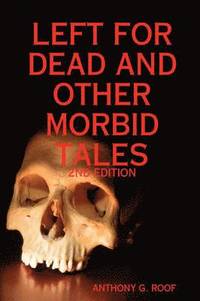 bokomslag Left For Dead And Other Morbid Tales - 2nd Edition