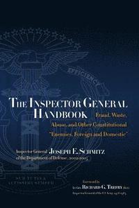 bokomslag The Inspector General Handbook: Fraud, Waste, Abuse and Other Constitutional 'Enemies, Foreign and Domestic'