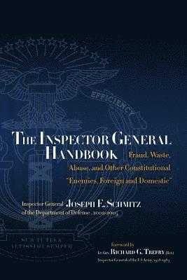 bokomslag The Inspector General Handbook: Fraud, Waste, Abuse and Other Constitutional 'Enemies, Foreign and Domestic'