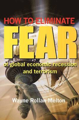 bokomslag How to Eliminate Fear of Global Economic Recession and Terrorism