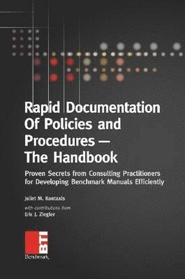 Juliet Kontaxis - Rapid Documentation of Policies and Procedures -- The Handbook: Proven Secrets from Consulting Practitioners for Developing Benchmark Manuals Efficiently, Häftad