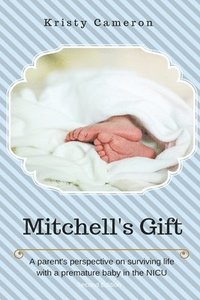 bokomslag Mitchell's Gift - A parent's perspective on surviving life... with a premature baby in the NICU.