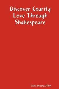 bokomslag Discover Courtly Love Through Shakespeare