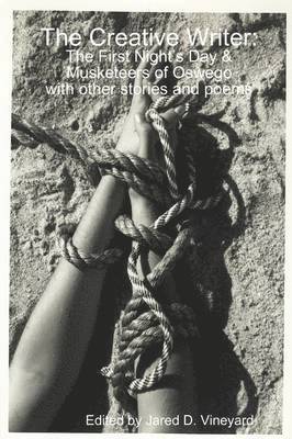 Edited by Jared D. Vineyard, Jared D. Vineyard, Edited By Jared D. Vineyard - Creative Writer: The First Night's Day & Musketeers of Oswego with Other Stories and Poems, Häftad
