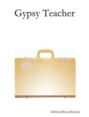 Kathleen Dixon Donnelly - Gypsy Teacher, Häftad