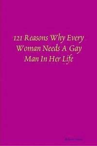 bokomslag 121 Reasons Why Every Woman Needs A Gay Man In Her Life