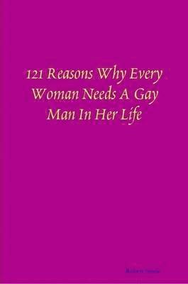 121 Reasons Why Every Woman Needs A Gay Man In Her Life 1