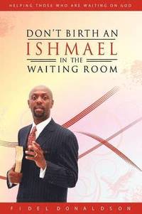 bokomslag Don't Birth an Ishmael in the Waiting Room