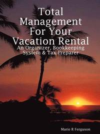 bokomslag Total Management for Your Vacation Rental - An Organizer, Bookkeeping System & Tax Preparer