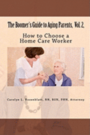 bokomslag The Boomer's Guide to Aging Parents, Vol. 2,: How to Choose a Home Care Worker