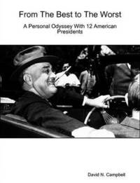 bokomslag From The Best to The Worst-A Personal Odyssey with 12 American Presidents