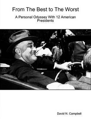 bokomslag From The Best to The Worst-A Personal Odyssey with 12 American Presidents