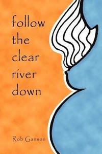 bokomslag Follow The Clear River Down