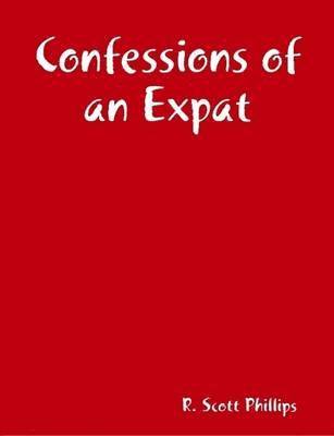 Scott Phillips - Confessions of an Expat, Häftad