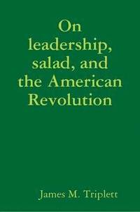 bokomslag On Leadership, Salad, and the American Revolution