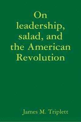 On Leadership, Salad, and the American Revolution 1