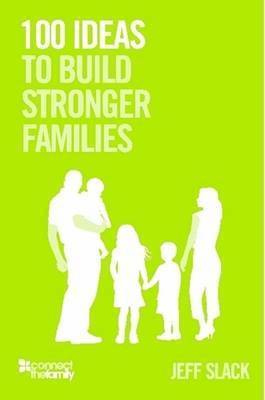Jeff Slack - 100 Ideas To Build Stronger Families, Häftad
