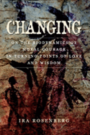 bokomslag Changing: On the Biodynamics of Moral Courage in Turning Points of Love and Wisdom